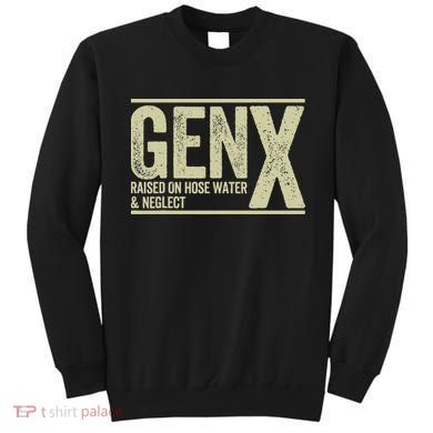 GEN X raised on hose water and neglect Sweatshirt
