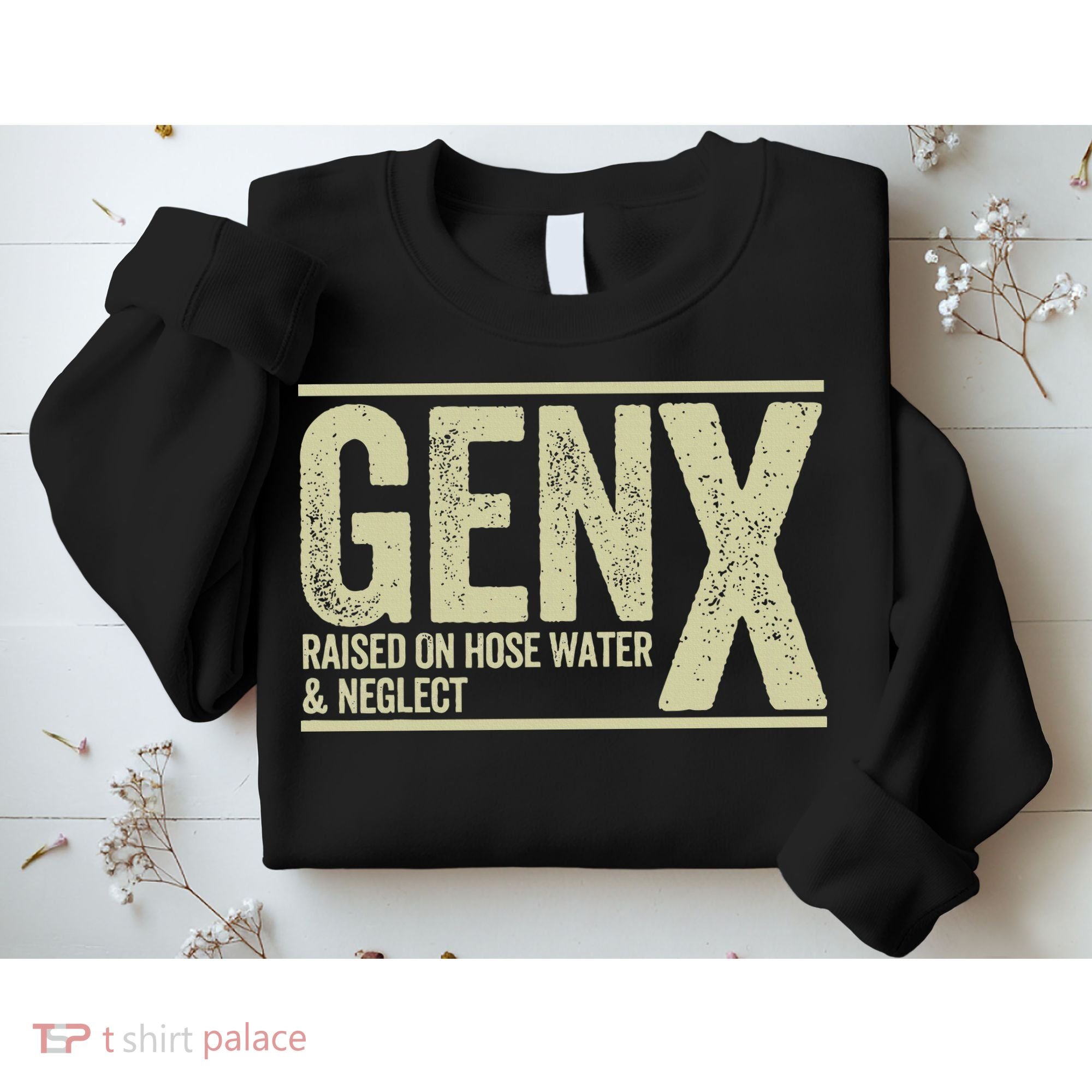 GEN X raised on hose water and neglect Sweatshirt