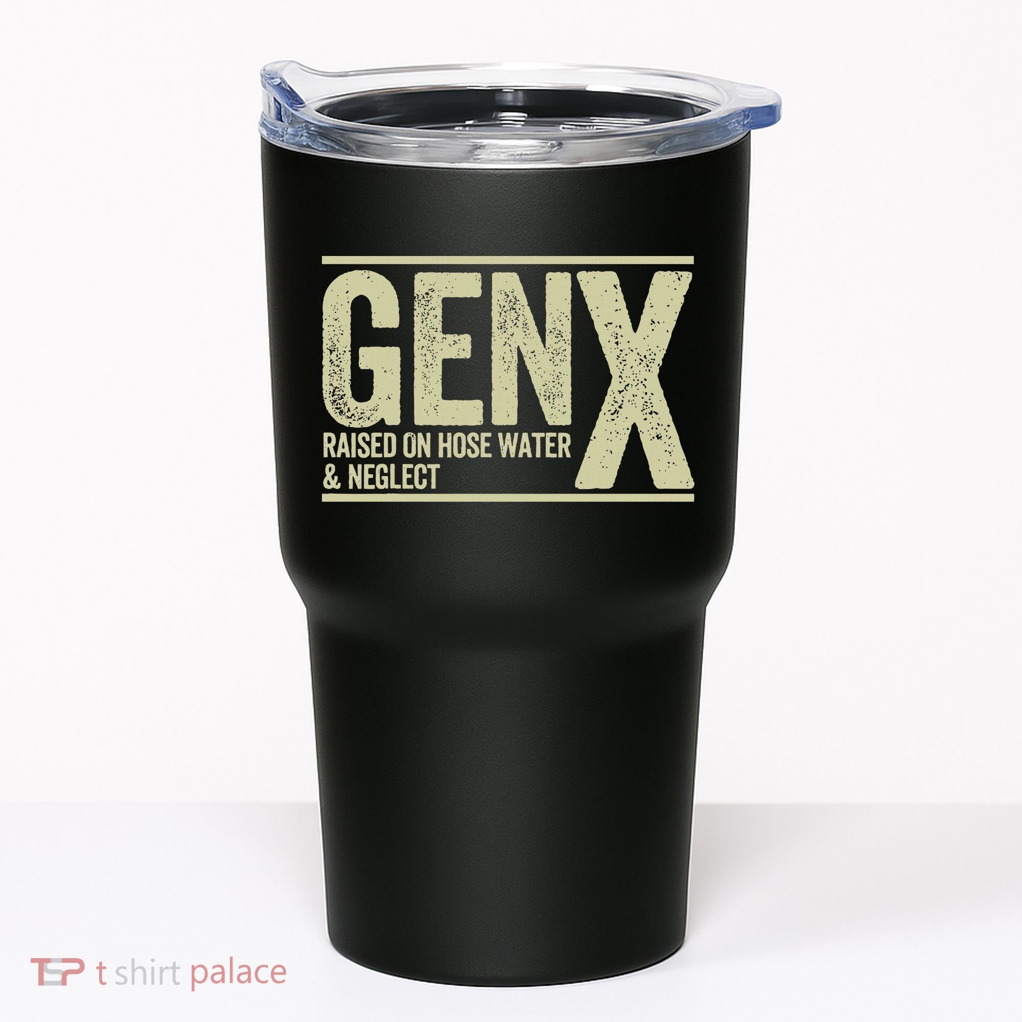 GEN X raised on hose water and neglect Tumbler
