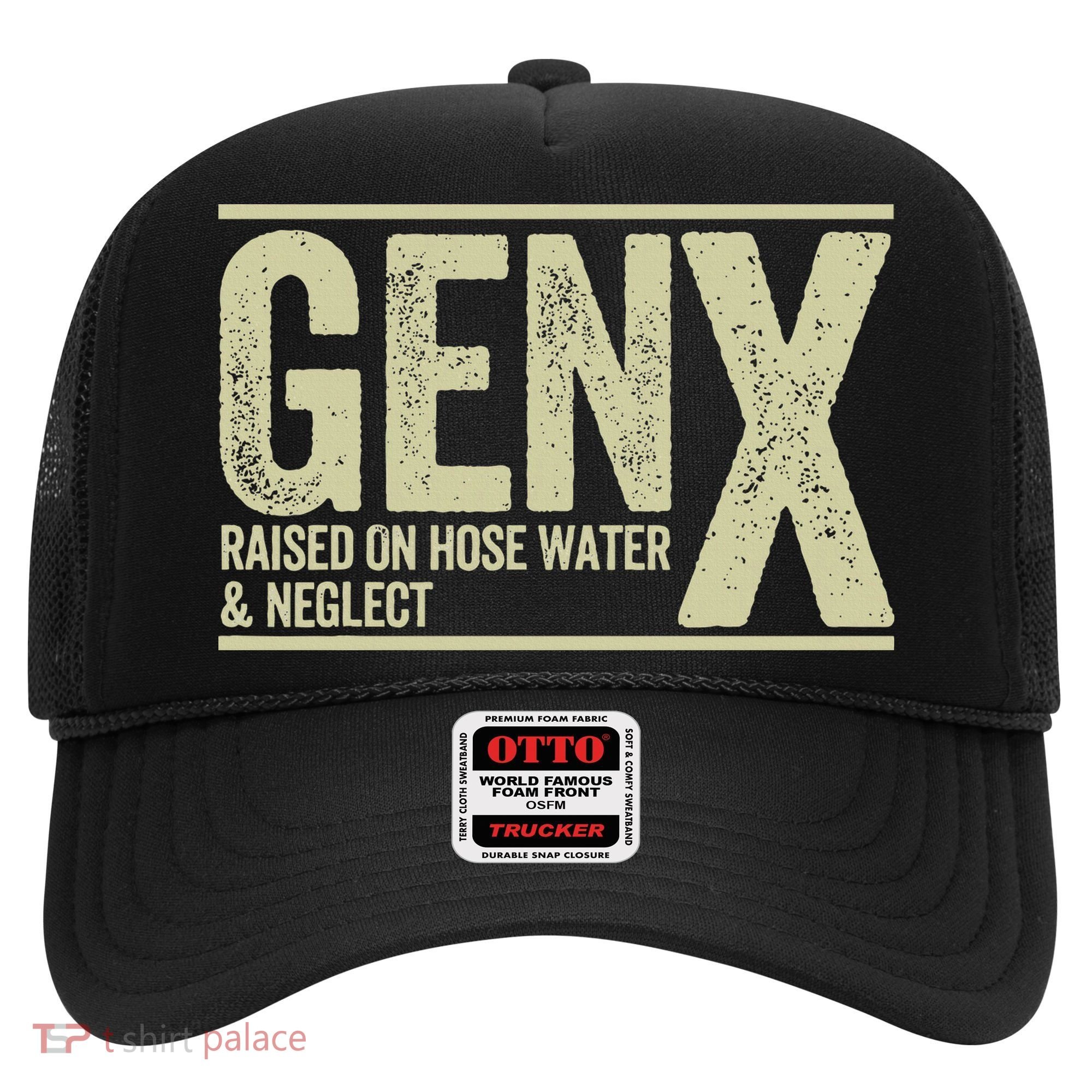 GEN X raised on hose water and neglect Hat