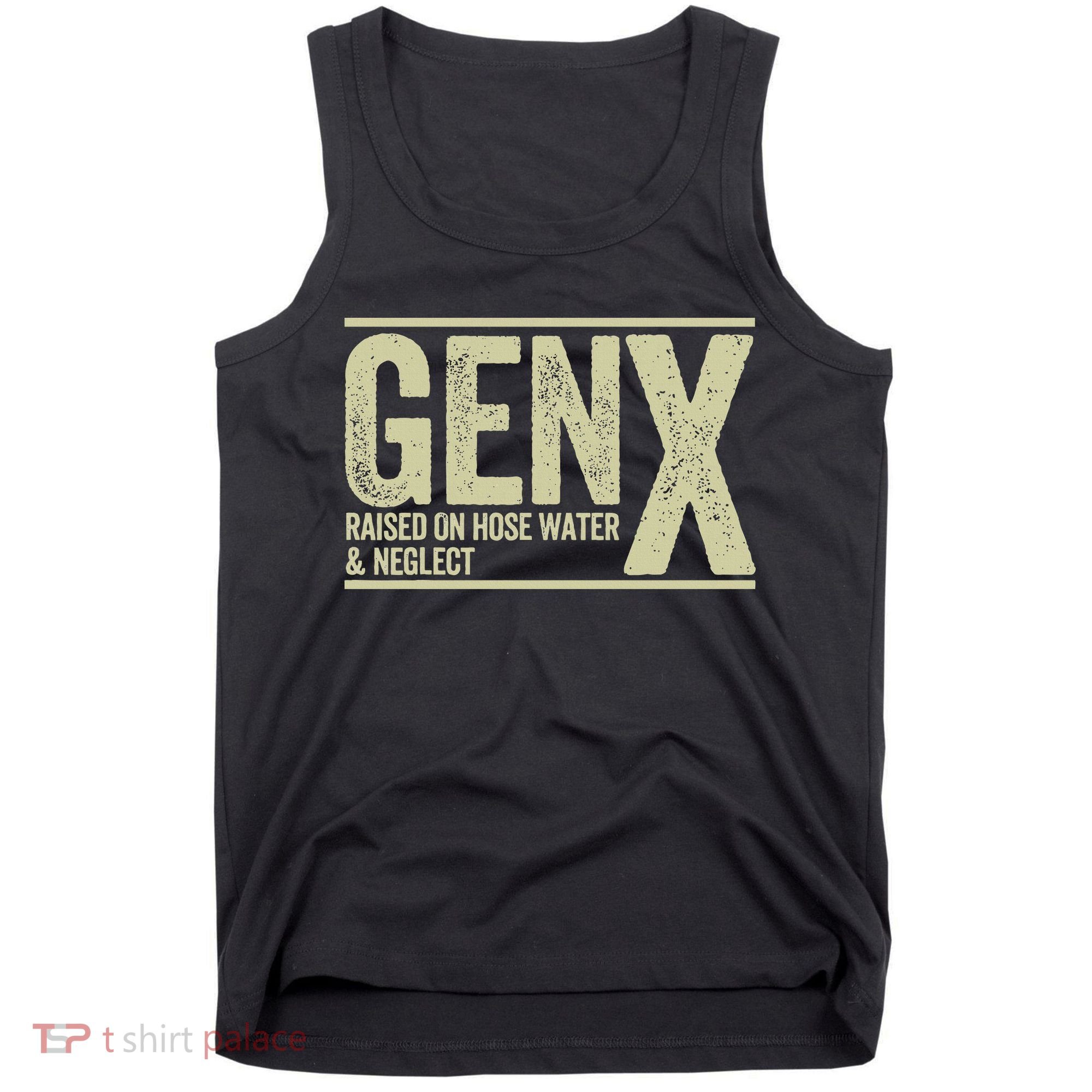 GEN X raised on hose water and neglect Tank Top