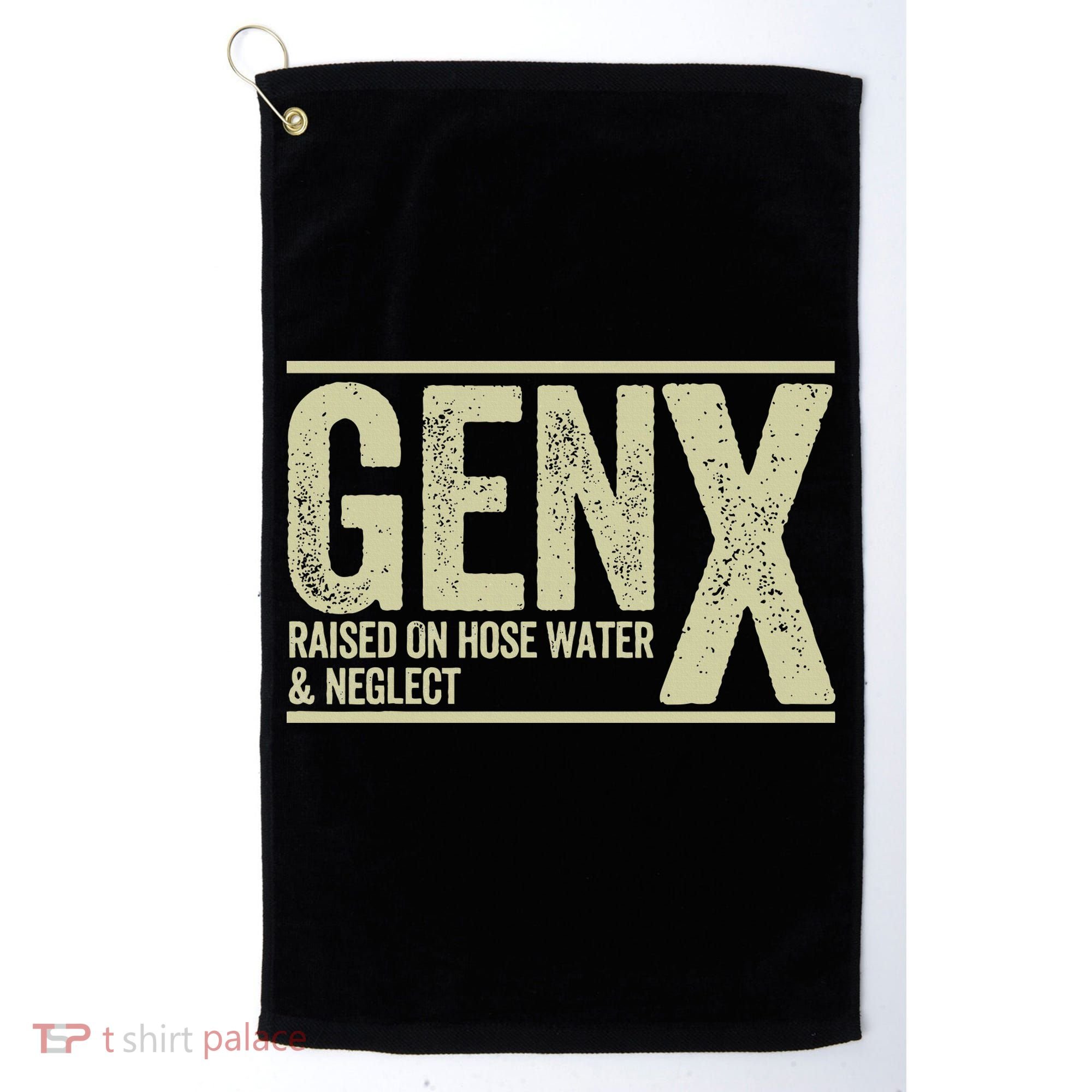 GEN X raised on hose water and neglect Golf Towel