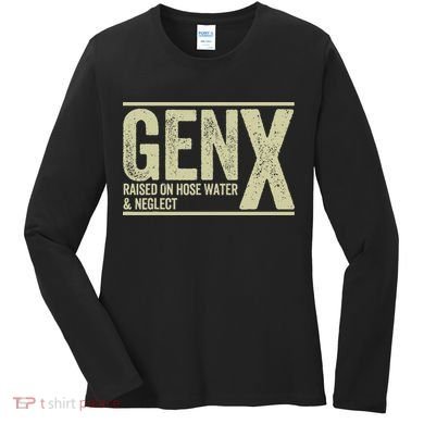 GEN X raised on hose water and neglect Women's Long Sleeve Shirt