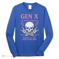 Gen X The Badass Generation Before All You Sissies Were Born Long Sleeve Shirt thumb 0