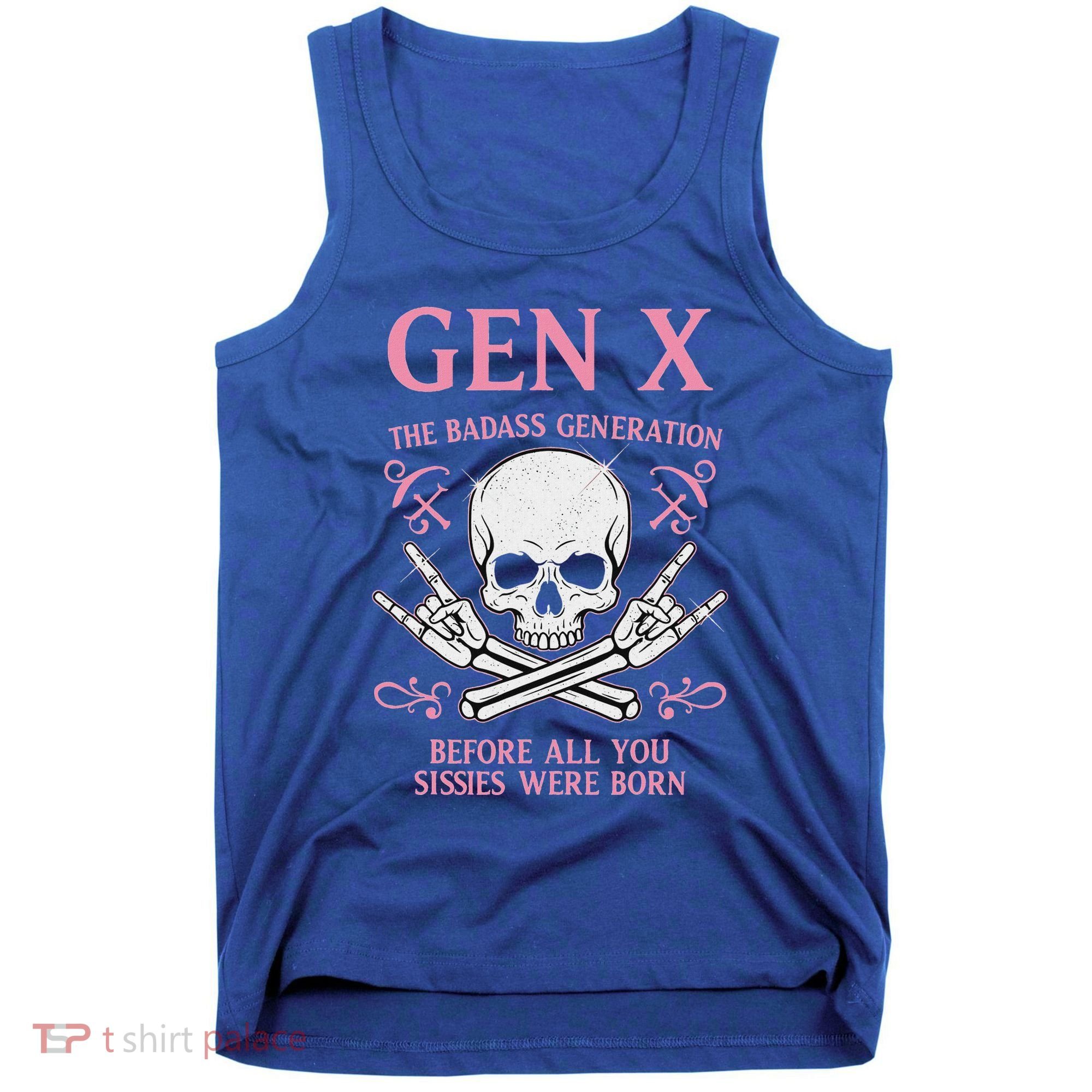 Gen X The Badass Generation Before All You Sissies Were Born Tank Top