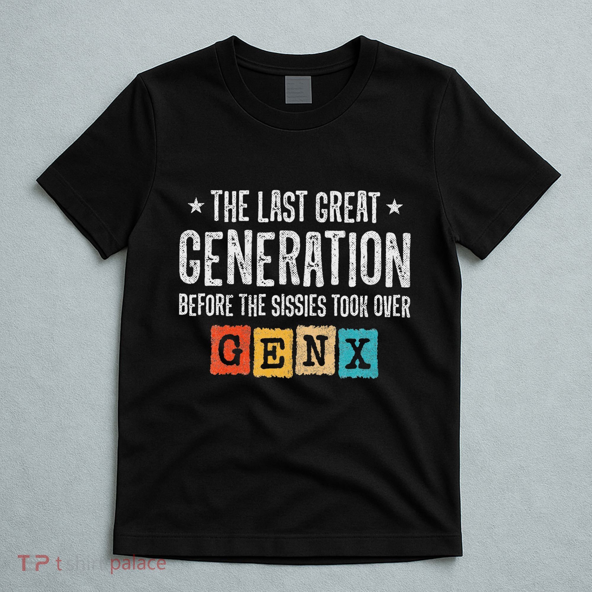 Gen X The Last Great Generation Gen Xer Funny Gen X T-Shirt
