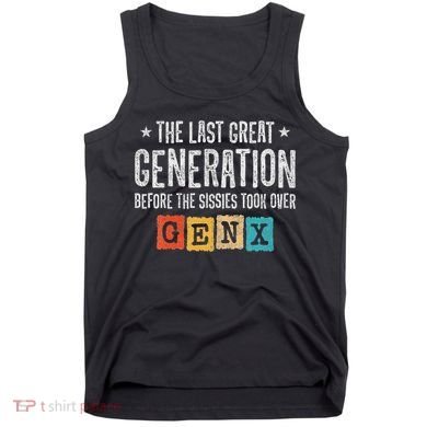 Gen X The Last Great Generation Gen Xer Funny Gen X Tank Top