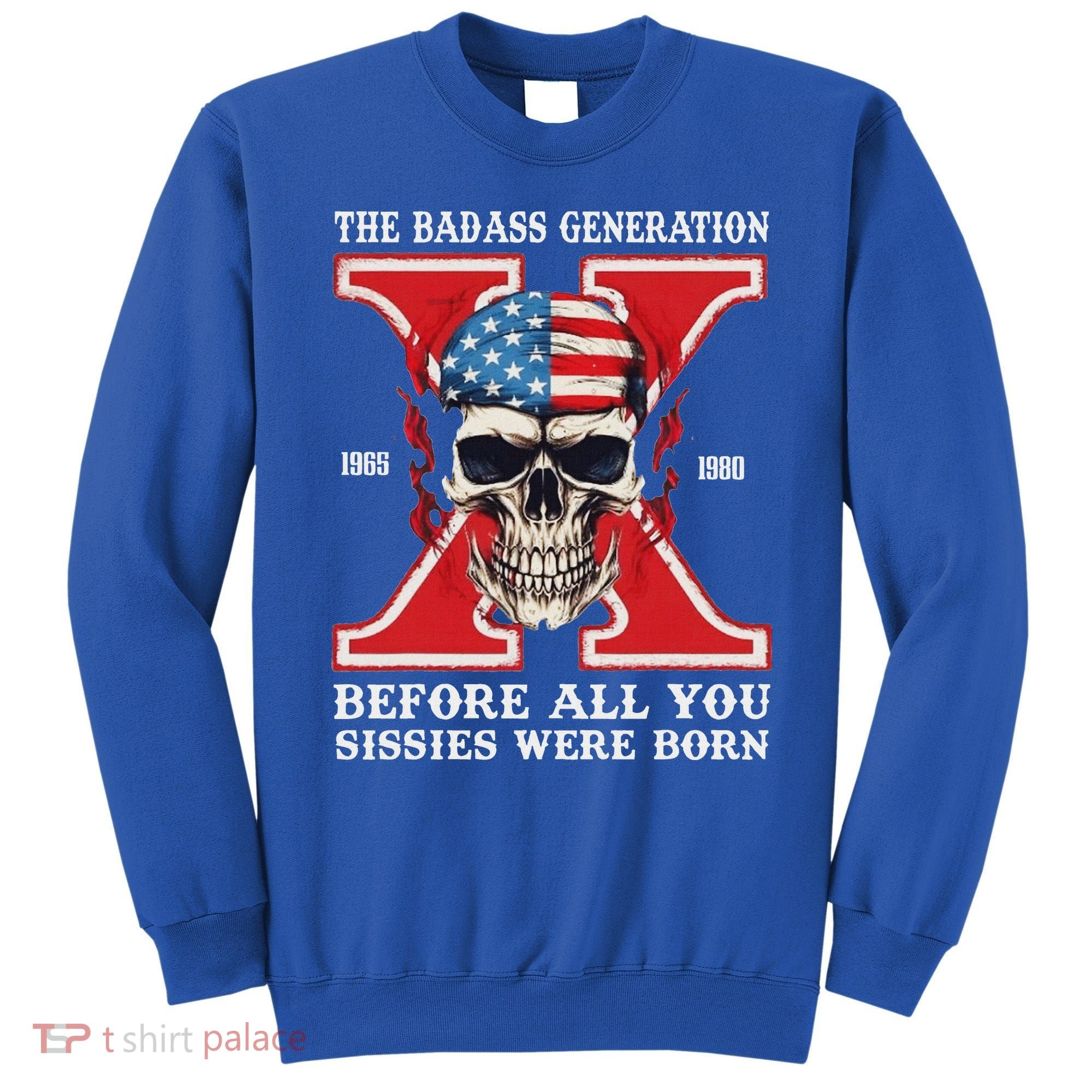Gen X The Badass Generation Before All You Sissies Were Born Sweatshirt
