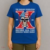 Gen X The Badass Generation Before All You Sissies Were Born T-Shirt thumb 4