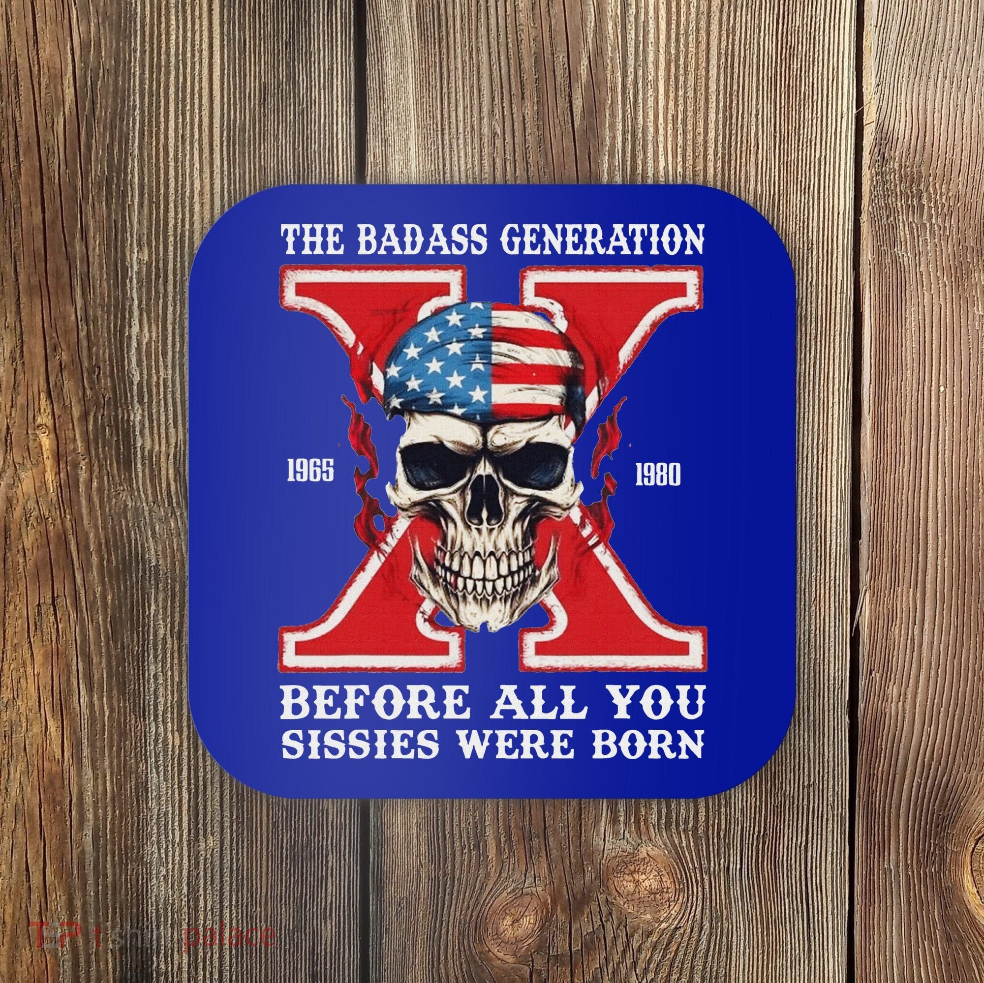 Gen X The Badass Generation Before All You Sissies Were Born Coaster