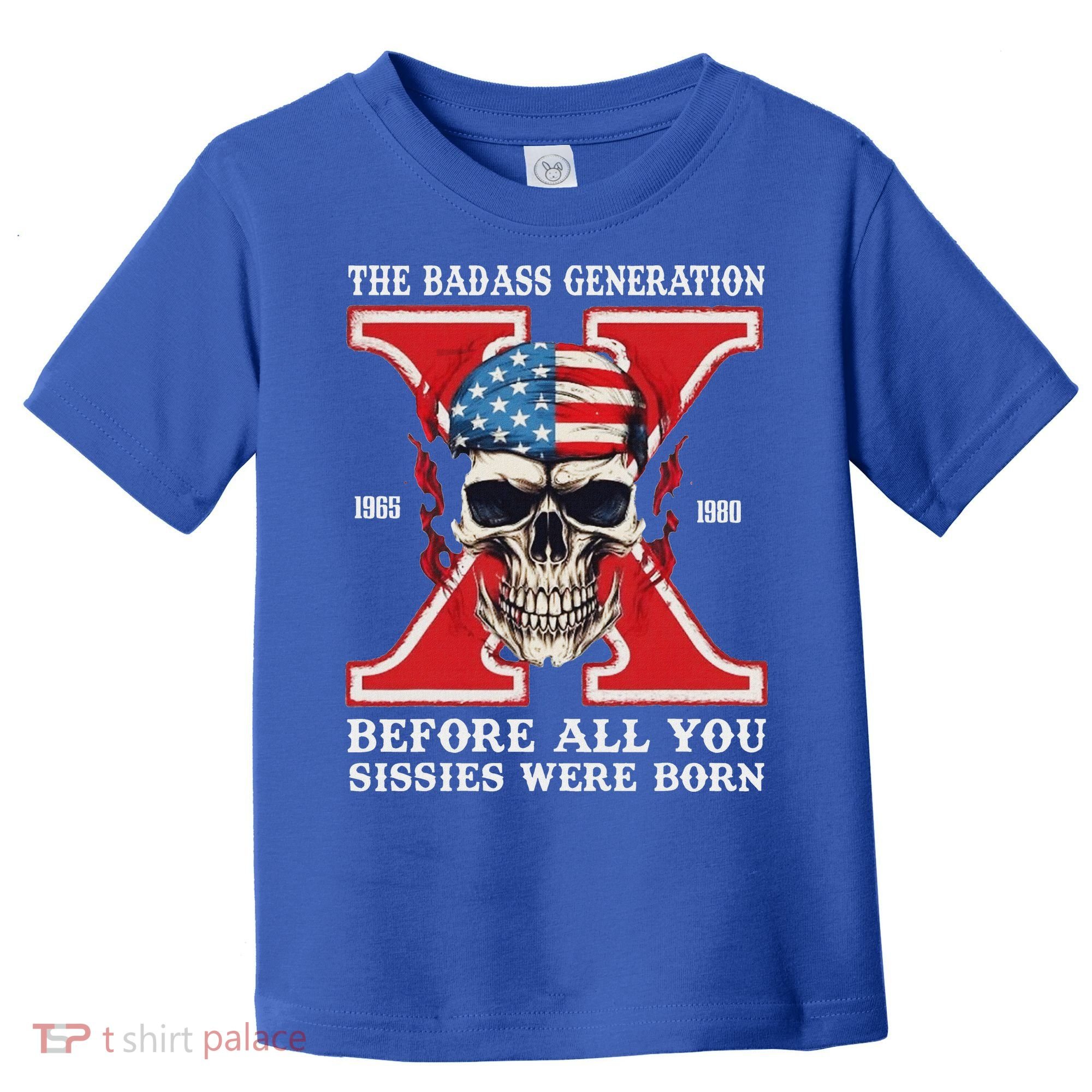 Gen X The Badass Generation Before All You Sissies Were Born Toddler T-Shirt