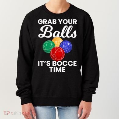 Grab Your Balls It's Bocce Time, Bocce Women's Sweatshirt
