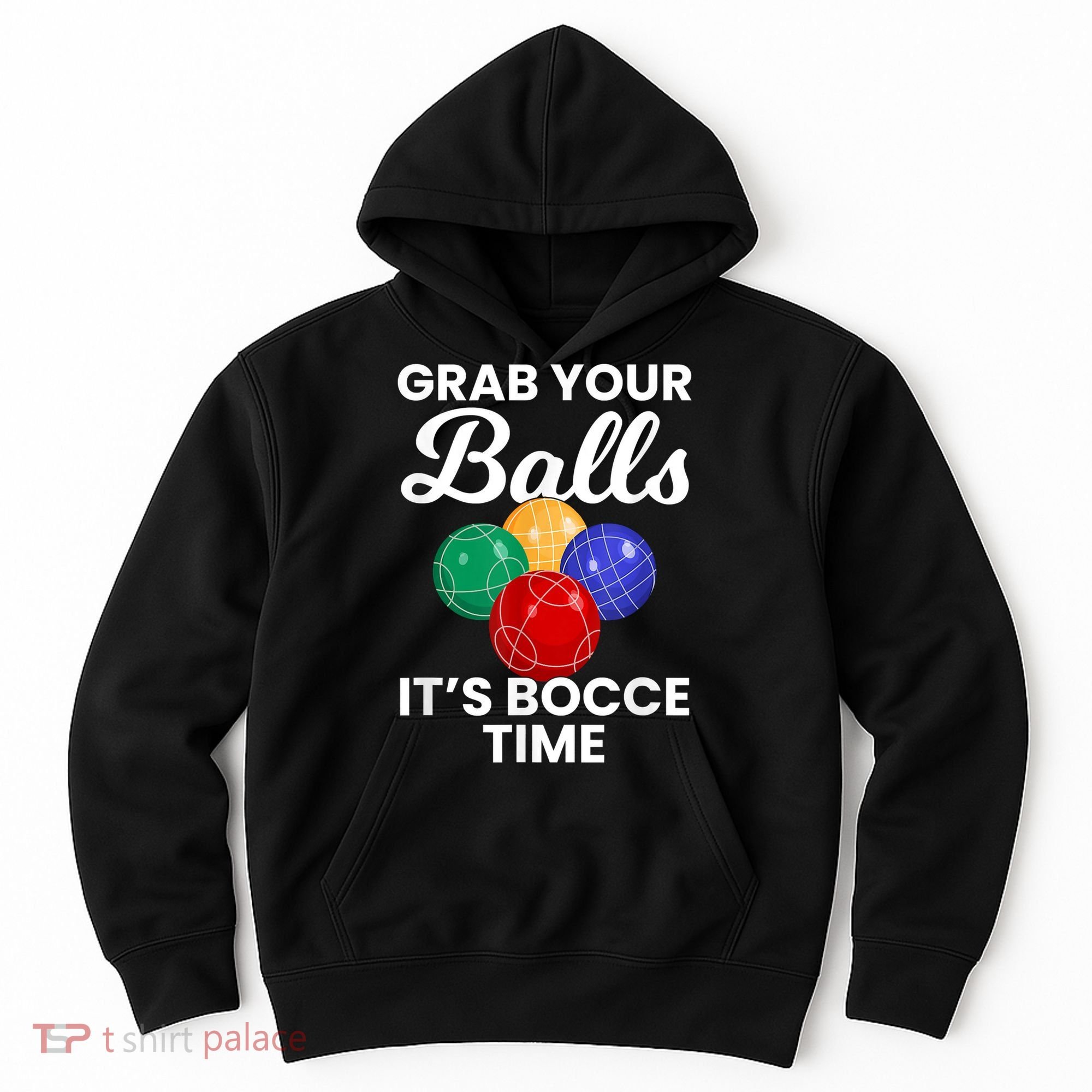 Grab Your Balls It's Bocce Time, Bocce Hoodie