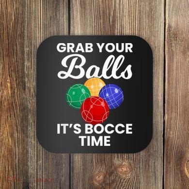 Grab Your Balls It's Bocce Time, Bocce Coaster