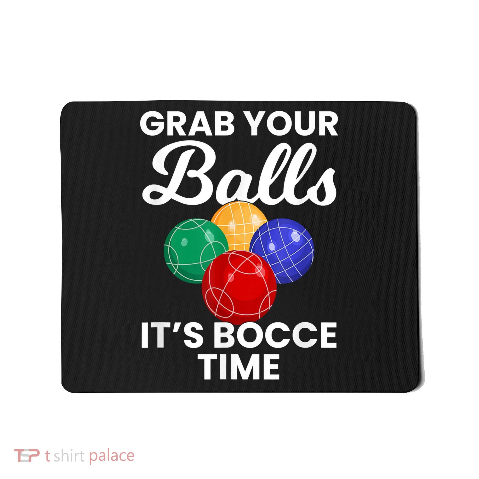 Grab Your Balls It's Bocce Time, Bocce Mousepad