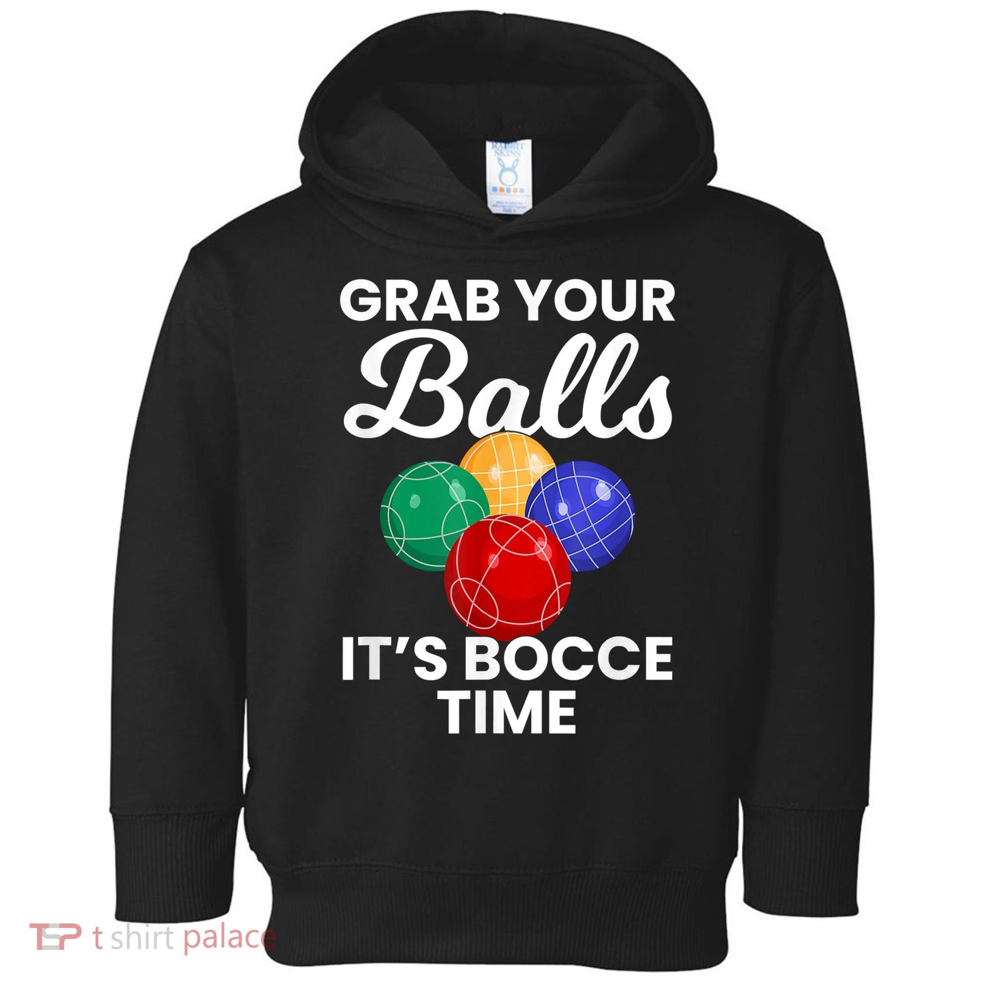 Grab Your Balls It's Bocce Time, Bocce Toddler Hoodie