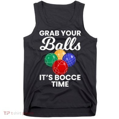 Grab Your Balls It's Bocce Time, Bocce Tank Top