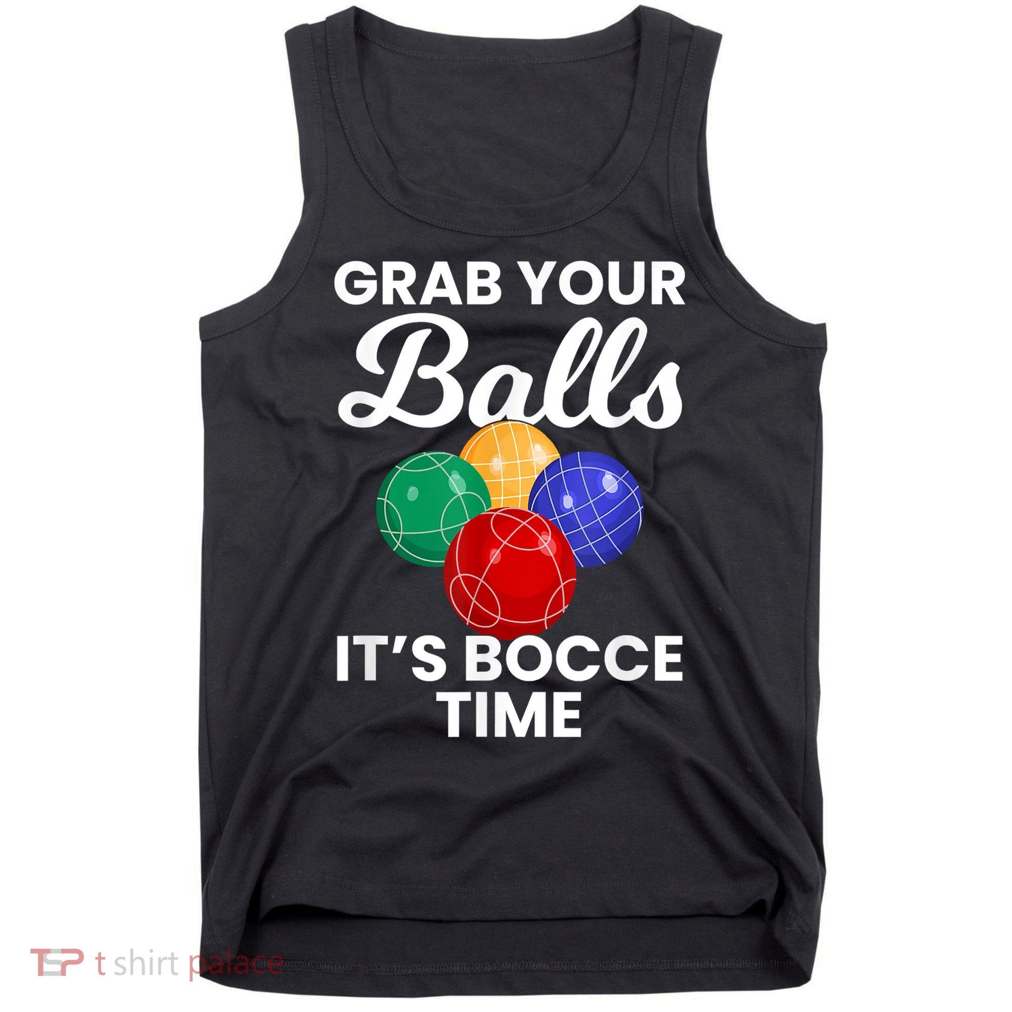 Grab Your Balls It's Bocce Time, Bocce Tank Top