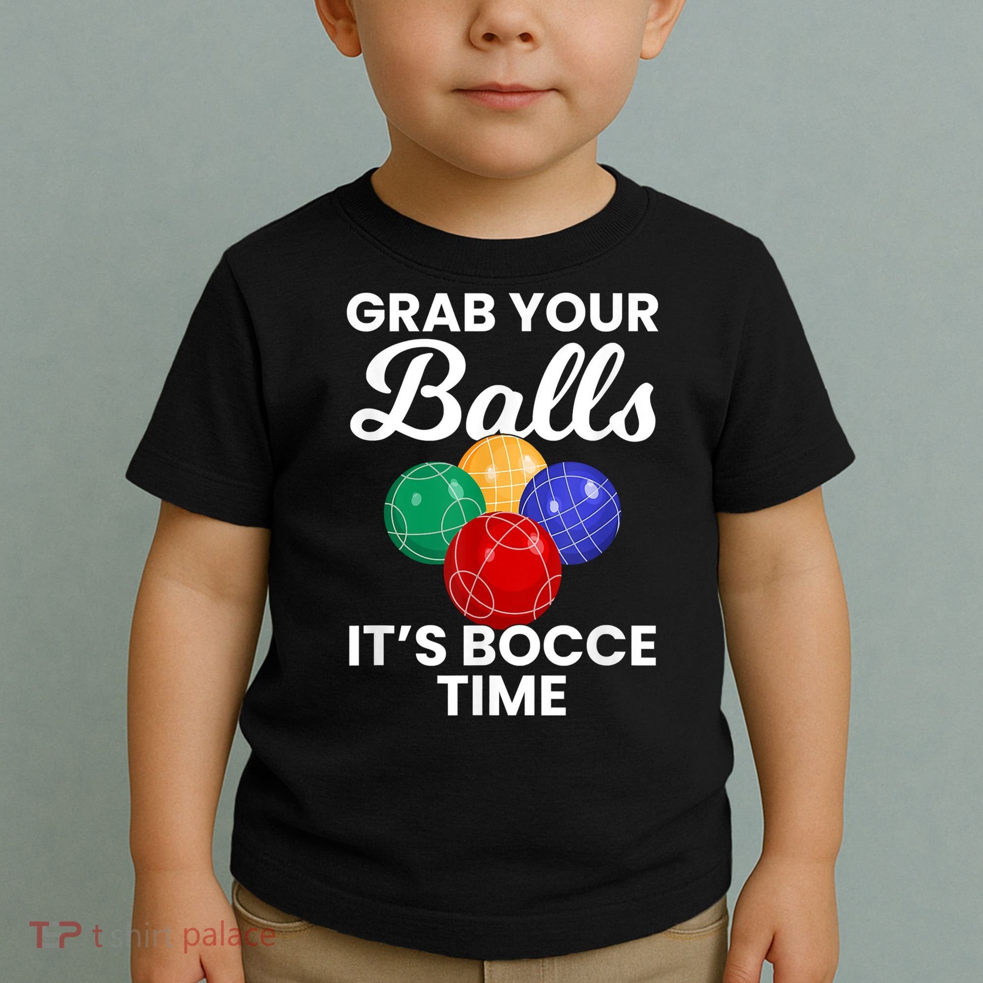 Grab Your Balls It's Bocce Time, Bocce Toddler T-Shirt