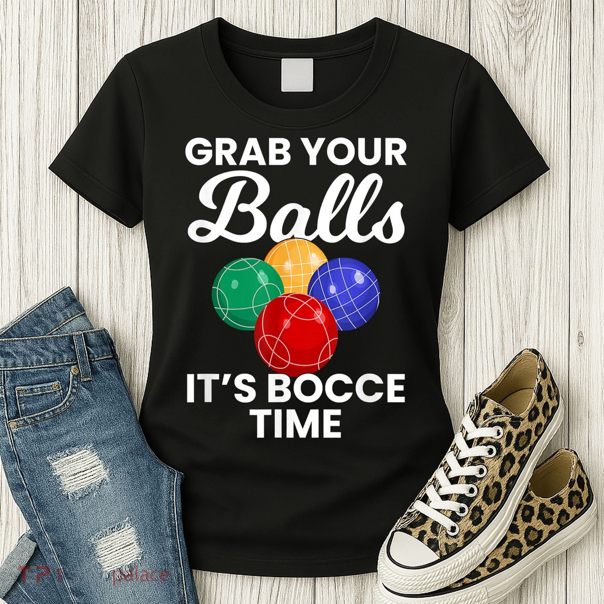 Grab Your Balls It's Bocce Time, Bocce Women's T-Shirt