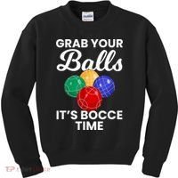 Grab Your Balls It's Bocce Time, Bocce Kids Sweatshirt thumb 0
