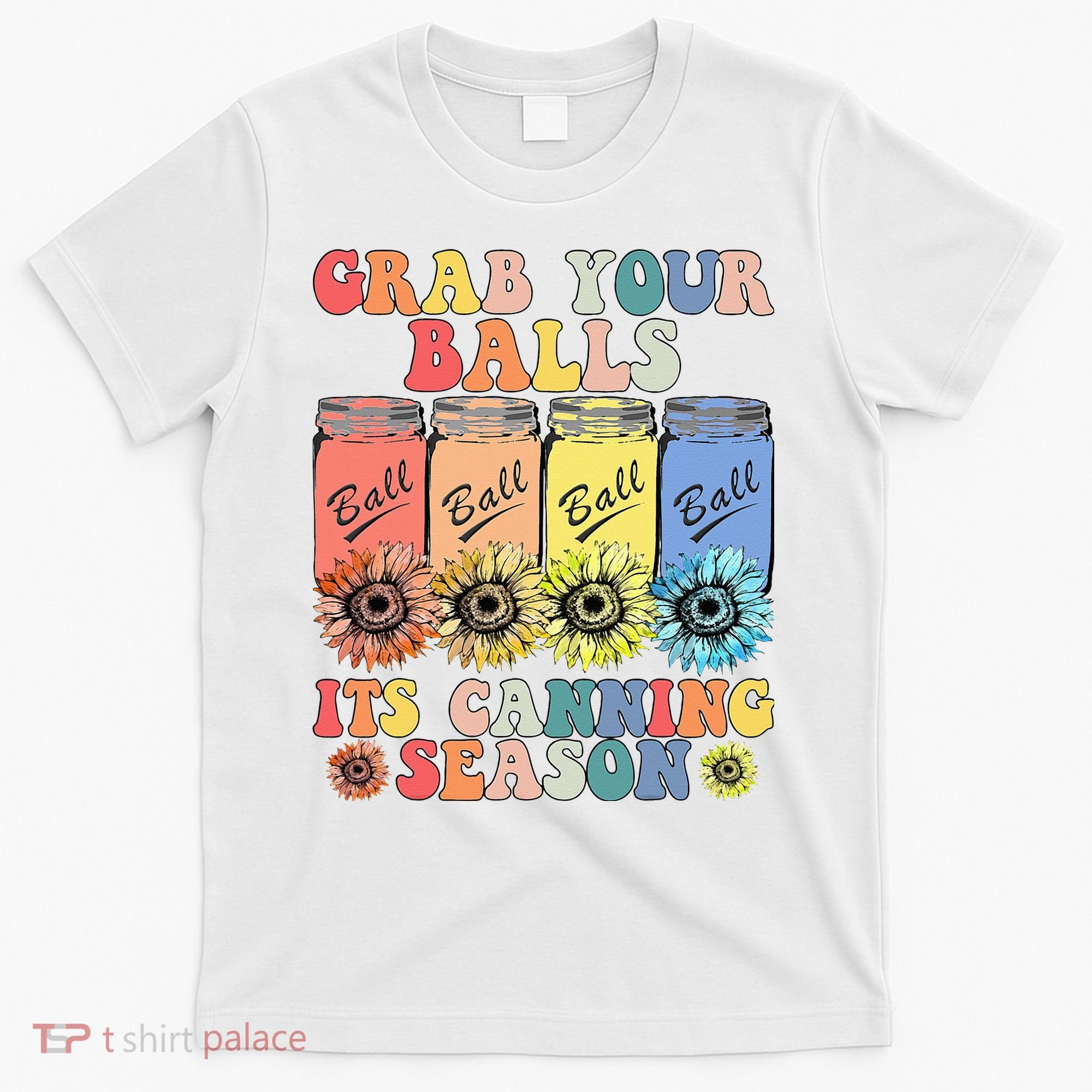 Grab Your Balls Its Canning Season Canning Hippie T-Shirt