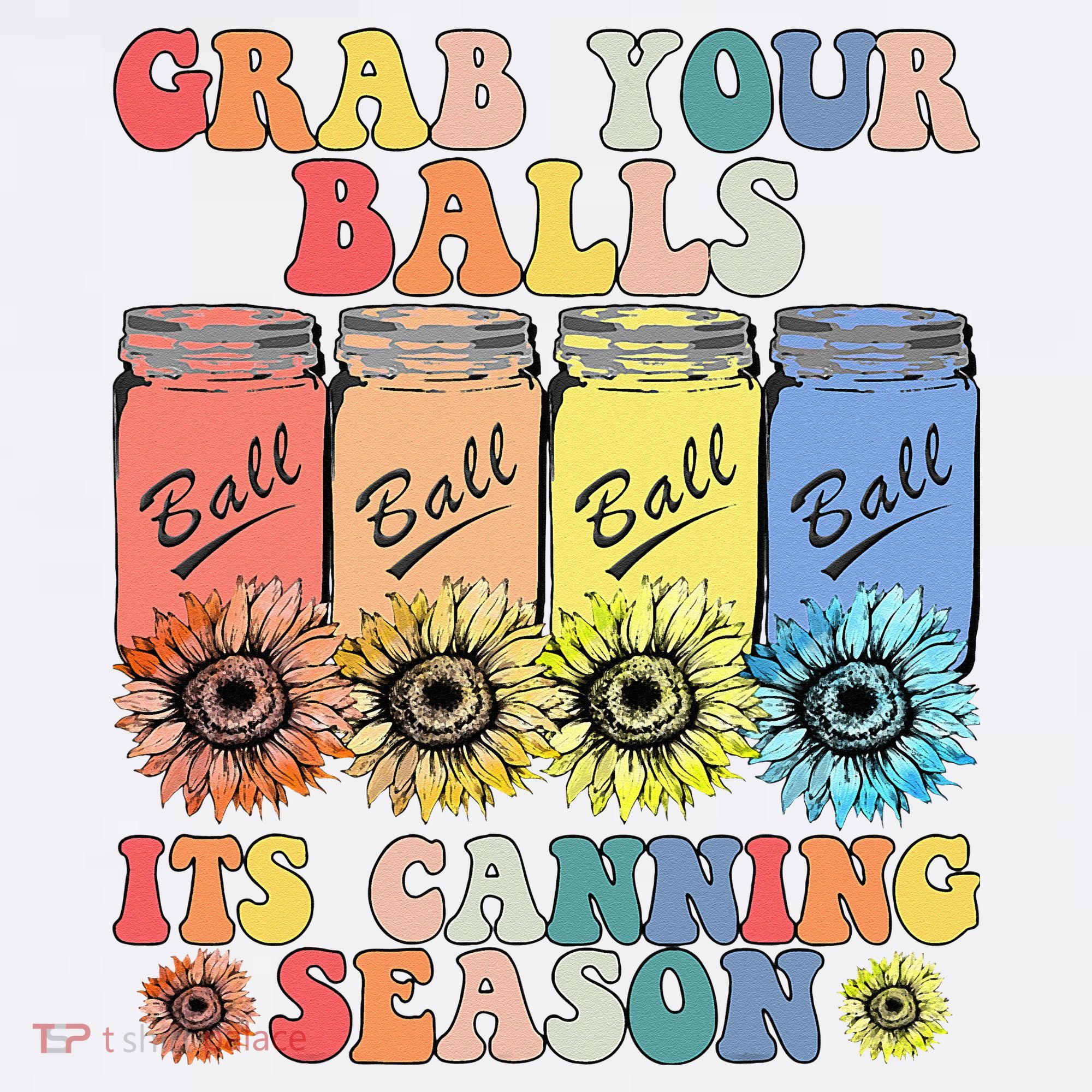 Grab Your Balls Its Canning Season Canning Hippie T-Shirt