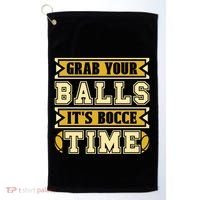 Grab Your Balls ItS Bocce Time Loves Petanque Bocce Ball Gift Golf Towel thumb 0
