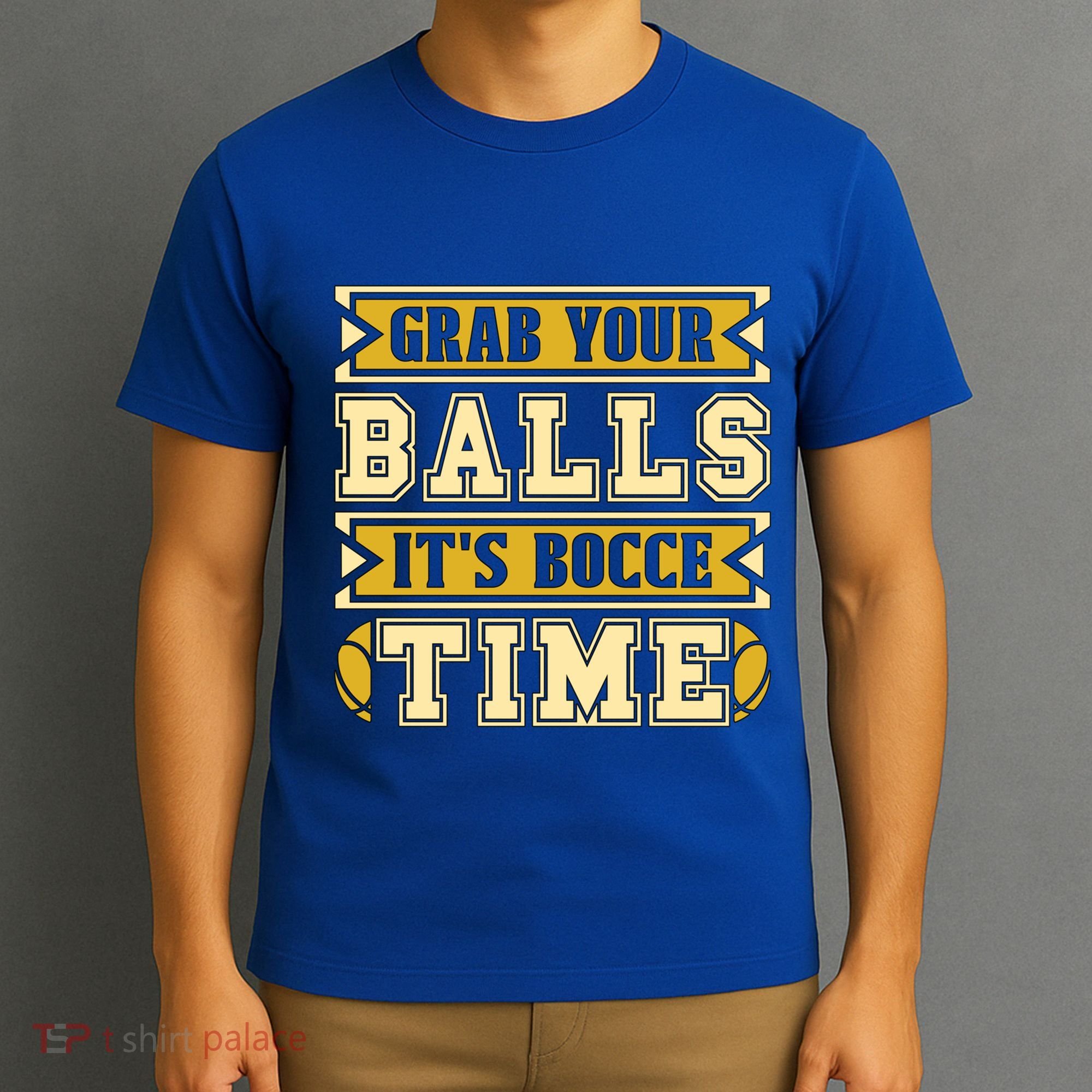 Grab Your Balls ItS Bocce Time Loves Petanque Bocce Ball Gift T-Shirt