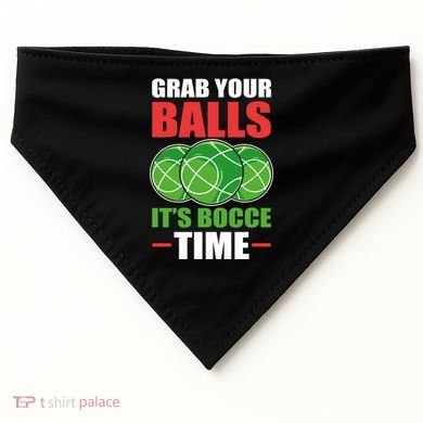 Grab Your Balls ItS Bocce Time Bocce Bocce Ball Gift USA-Made Doggie Bandana