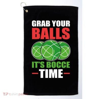 Grab Your Balls ItS Bocce Time Bocce Bocce Ball Gift Golf Towel