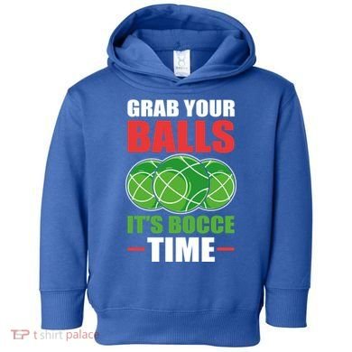 Grab Your Balls ItS Bocce Time Bocce Bocce Ball Gift Toddler Hoodie