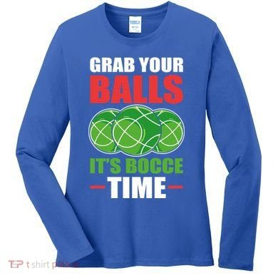 Grab Your Balls ItS Bocce Time Bocce Bocce Ball Gift Women's Long Sleeve Shirt