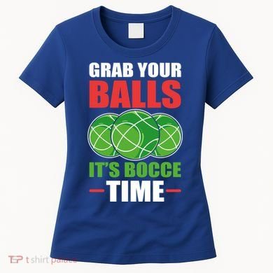 Grab Your Balls ItS Bocce Time Bocce Bocce Ball Gift Women's T-Shirt