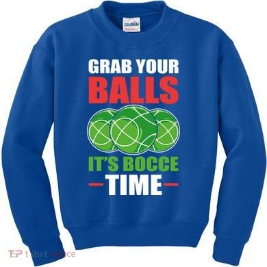 Grab Your Balls ItS Bocce Time Bocce Bocce Ball Gift Kids Sweatshirt