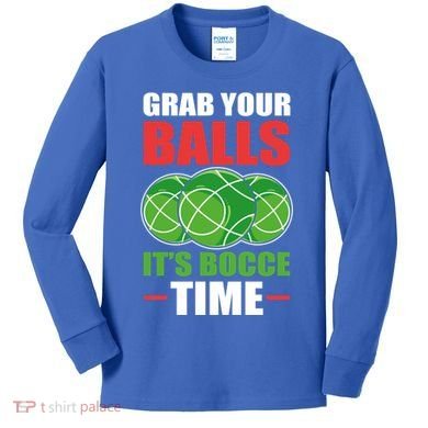 Grab Your Balls ItS Bocce Time Bocce Bocce Ball Gift Kids Long Sleeve Shirt