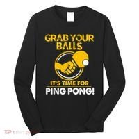 Grab Your Balls Its Time For Ping Pong Long Sleeve Shirt thumb 0