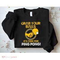 Grab Your Balls Its Time For Ping Pong Sweatshirt thumb 2