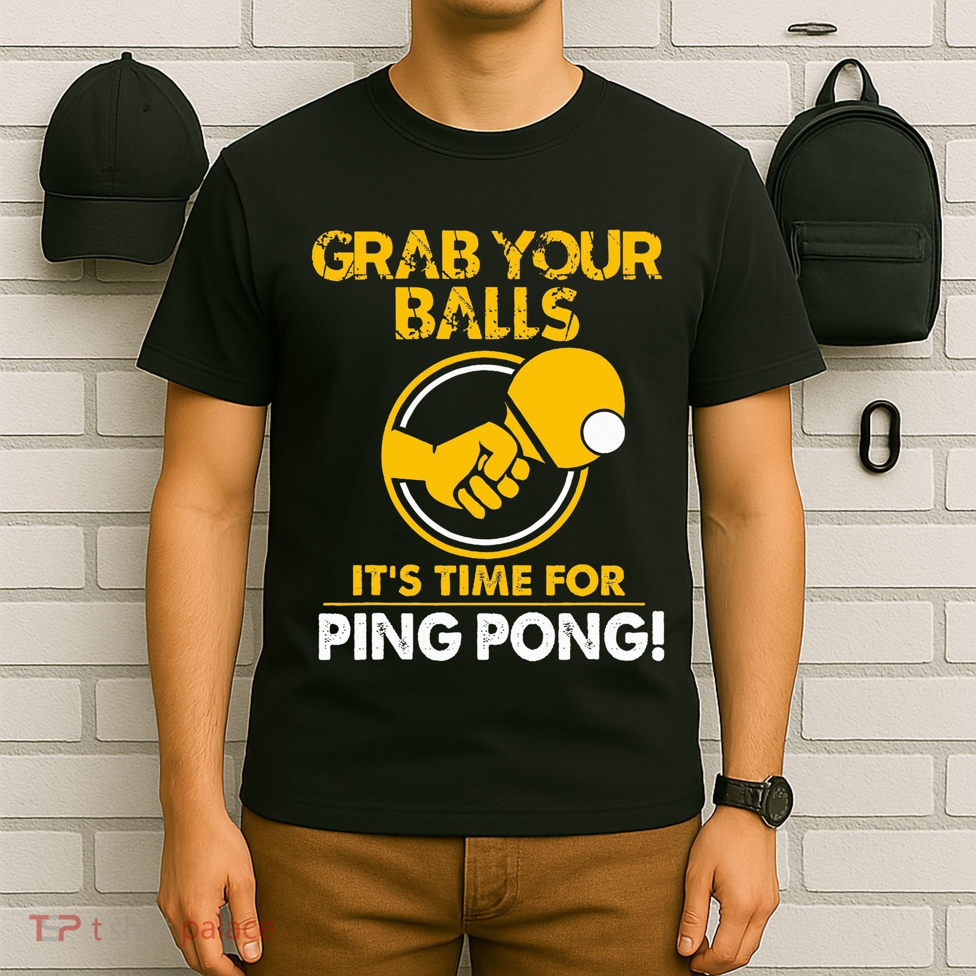 Grab Your Balls Its Time For Ping Pong T-Shirt