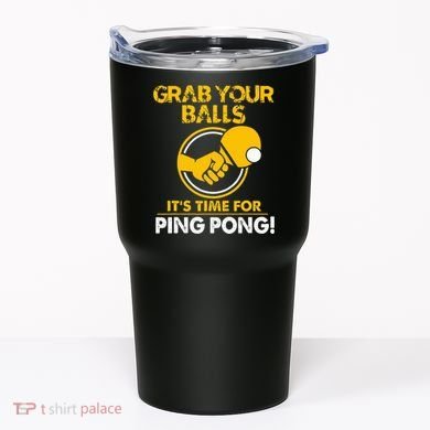 Grab Your Balls Its Time For Ping Pong Tumbler