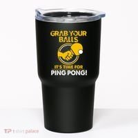 Grab Your Balls Its Time For Ping Pong Tumbler thumb 0