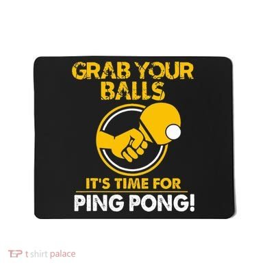 Grab Your Balls Its Time For Ping Pong Mousepad