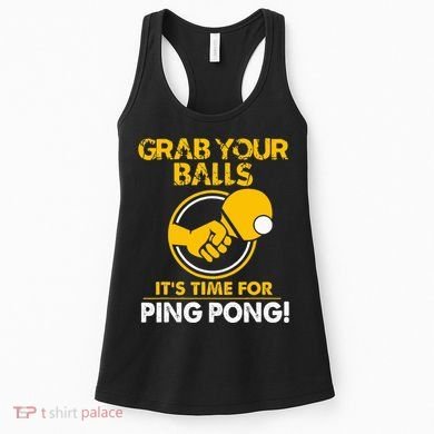 Grab Your Balls Its Time For Ping Pong Women's Tank Top