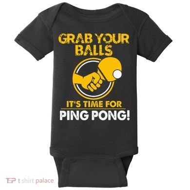 Grab Your Balls Its Time For Ping Pong Baby Bodysuit