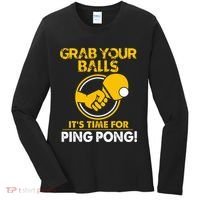 Grab Your Balls Its Time For Ping Pong Women's Long Sleeve Shirt thumb 0