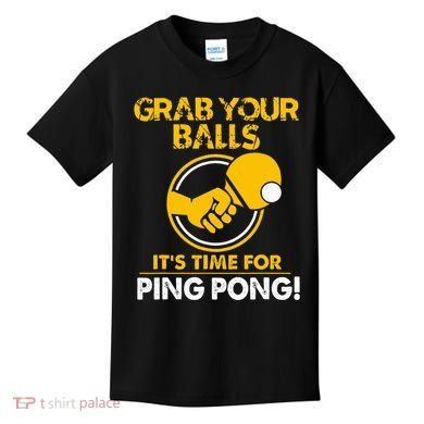 Grab Your Balls Its Time For Ping Pong Kids T-Shirt