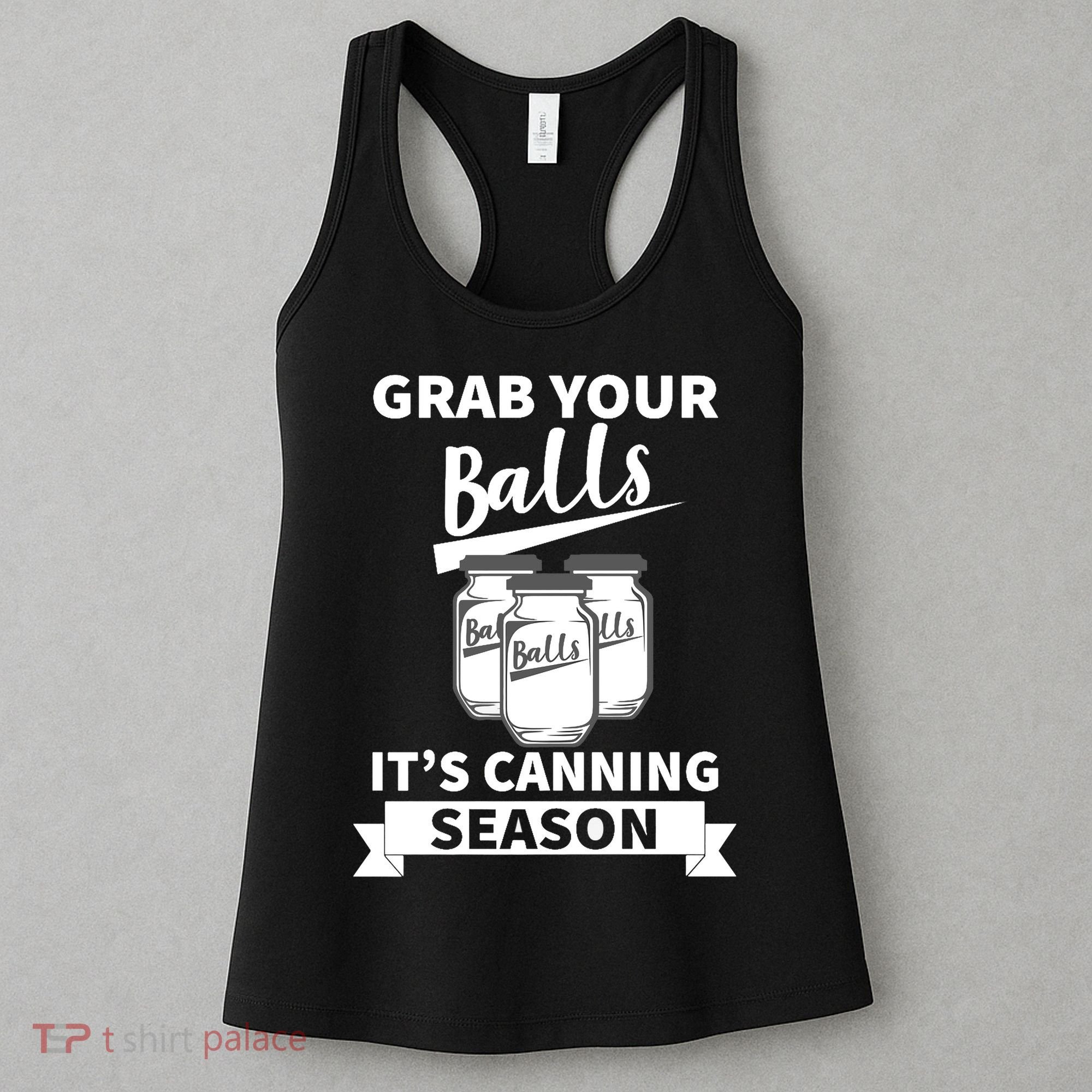 Grab Your Balls It's Canning Season Funny Saying Gag Joke Premium Women's Tank Top