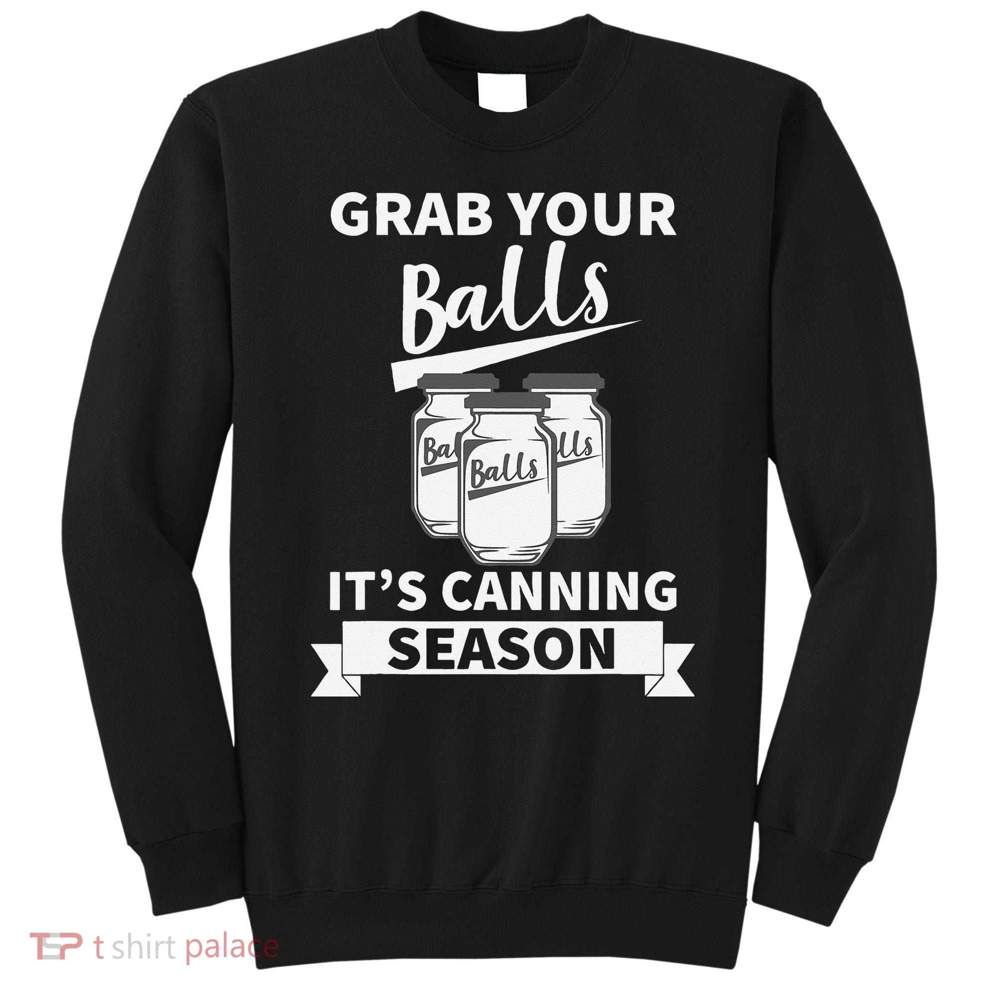 Grab Your Balls Its Canning Season Sweatshirt