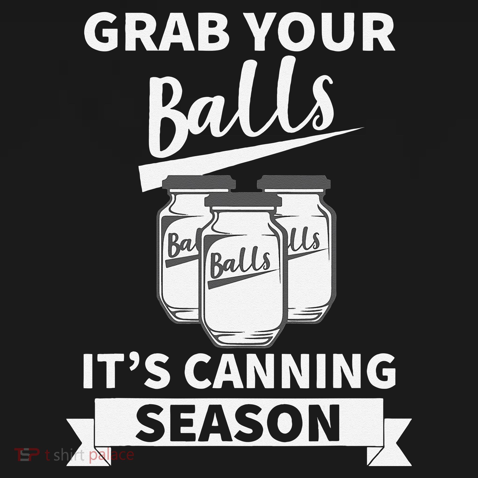 Grab Your Balls Its Canning Season T-Shirt