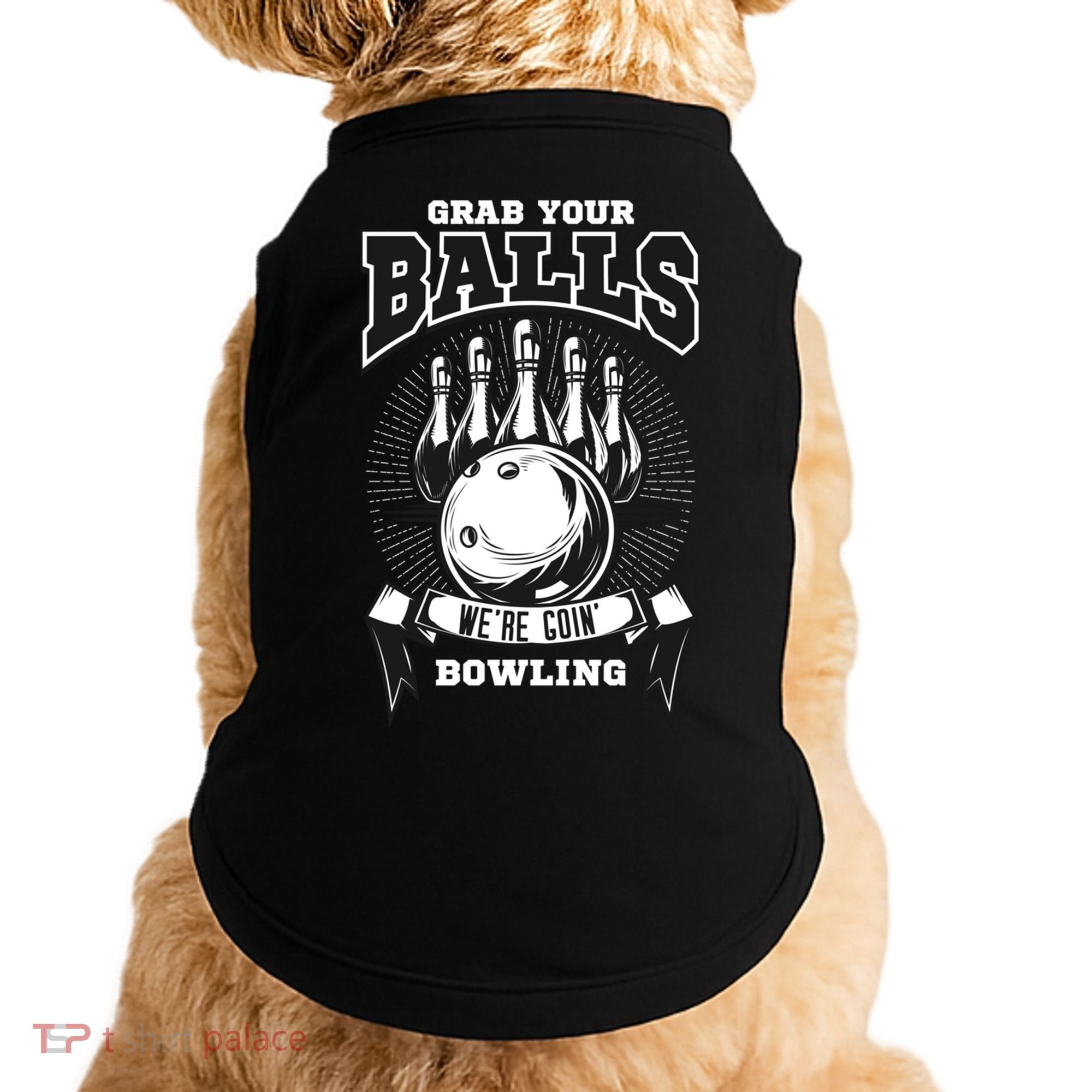 Grab Your Balls WeRe Going Bowling! Gift Doggie Tank